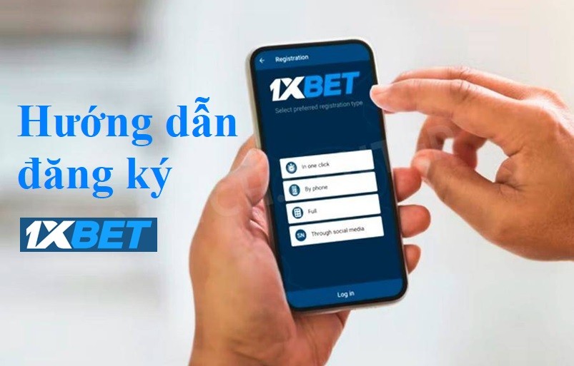 Hướng dẫn đầy đủ Đăng ký 1xbet với bước đơn giản